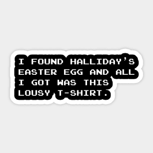 I found Halliday’s Easter Egg and all I got was this lousy T-shirt (Ready Player One) (White Text) Sticker